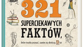 321 superciekawych faktów,które trzeba poznać, zanim się skończy 13 lat