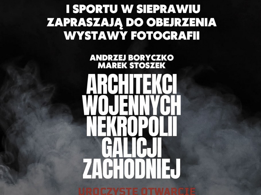 Wystawa fotografii Andrzeja Boryczko oraz Marka Stoszka pt. Architekci Wojennych Nekropolii Galicji Zachodniej